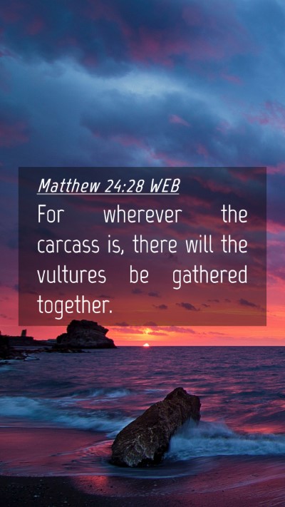 Picture 04 - Matthew 24:28 WEB Mobile Phone Wallpaper - For wherever the carcass is, there will the - Mobile Bible Verse Wallpaper