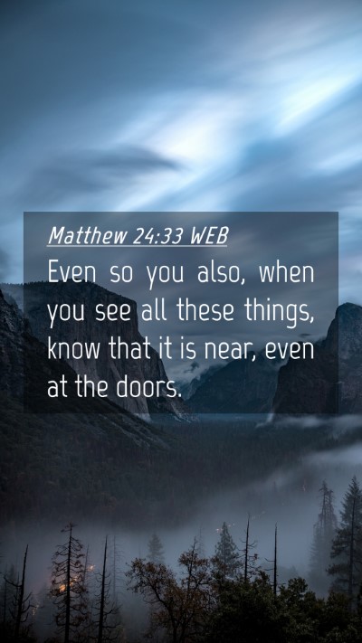 Picture 04 - Matthew 24:33 WEB Mobile Phone Wallpaper - Even so you also, when you see all these things, - Mobile Bible Verse Wallpaper