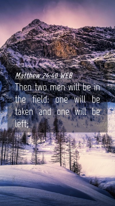 Picture 04 - Matthew 24:40 WEB Mobile Phone Wallpaper - Then two men will be in the field: one will be - Mobile Bible Verse Wallpaper