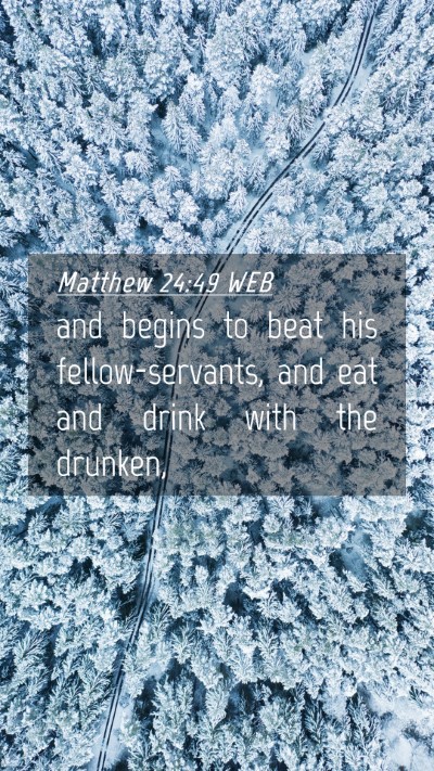 Picture 04 - Matthew 24:49 WEB Mobile Phone Wallpaper - and begins to beat his fellow-servants, and eat - Mobile Bible Verse Wallpaper