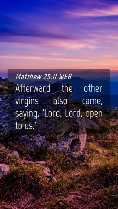 Picture 04 - Matthew 25:11 WEB Mobile Phone Wallpaper - Afterward the other virgins also came, saying, - Mobile Bible Verse Wallpaper