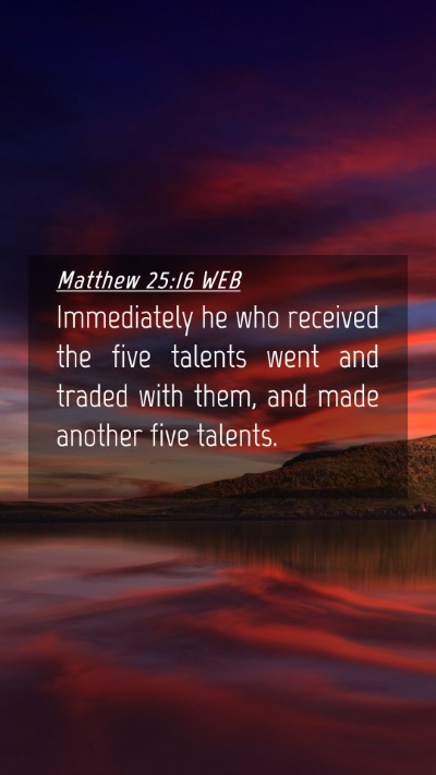 Picture 04 - Matthew 25:16 WEB Mobile Phone Wallpaper - Immediately he who received the five talents went - Mobile Bible Verse Wallpaper