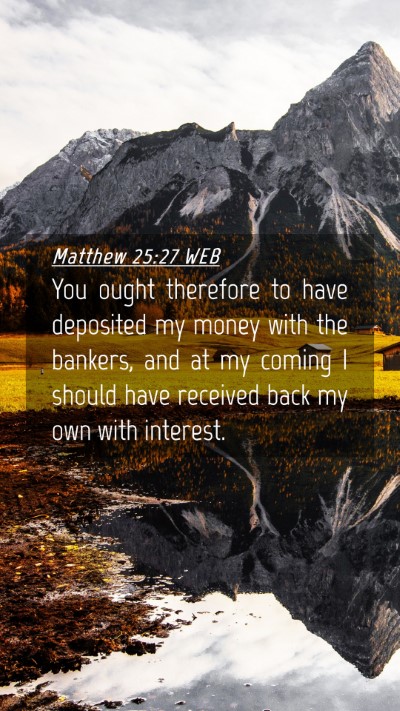 Picture 04 - Matthew 25:27 WEB Mobile Phone Wallpaper - You ought therefore to have deposited my money - Mobile Bible Verse Wallpaper