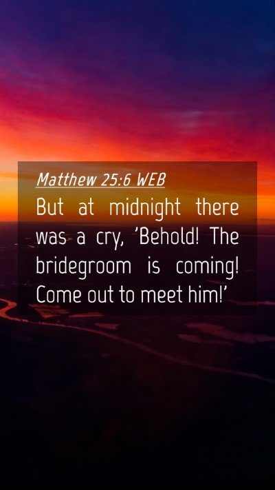 Picture 04 - Matthew 25:6 WEB Mobile Phone Wallpaper - But at midnight there was a cry, 'Behold! The - Mobile Bible Verse Wallpaper