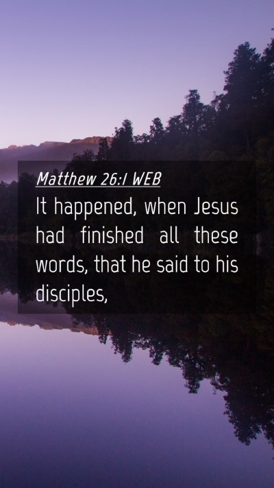 Picture 04 - Matthew 26:1 WEB Mobile Phone Wallpaper - It happened, when Jesus had finished all these - Mobile Bible Verse Wallpaper
