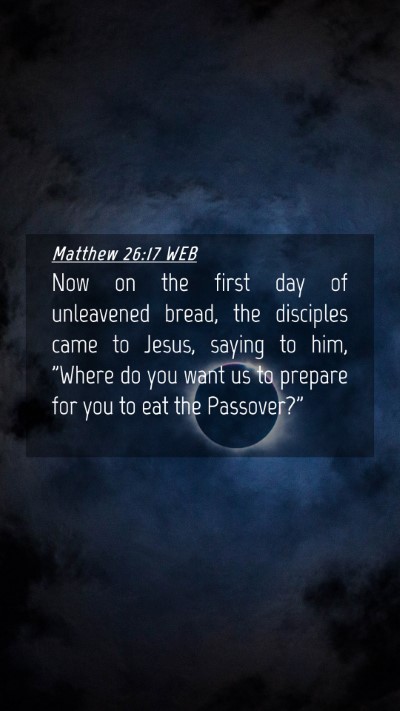 Picture 04 - Matthew 26:17 WEB Mobile Phone Wallpaper - Now on the first day of unleavened bread, the - Mobile Bible Verse Wallpaper