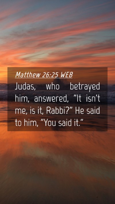 Picture 04 - Matthew 26:25 WEB Mobile Phone Wallpaper - Judas, who betrayed him, answered, 
