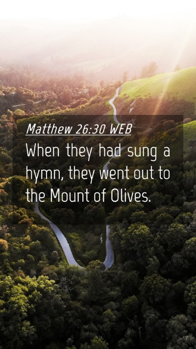 Picture 04 - Matthew 26:30 WEB Mobile Phone Wallpaper - When they had sung a hymn, they went out to the - Mobile Bible Verse Wallpaper