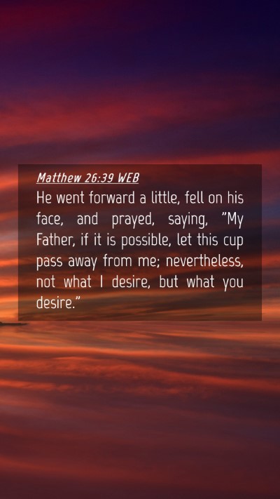 Picture 04 - Matthew 26:39 WEB Mobile Phone Wallpaper - He went forward a little, fell on his face, and - Mobile Bible Verse Wallpaper