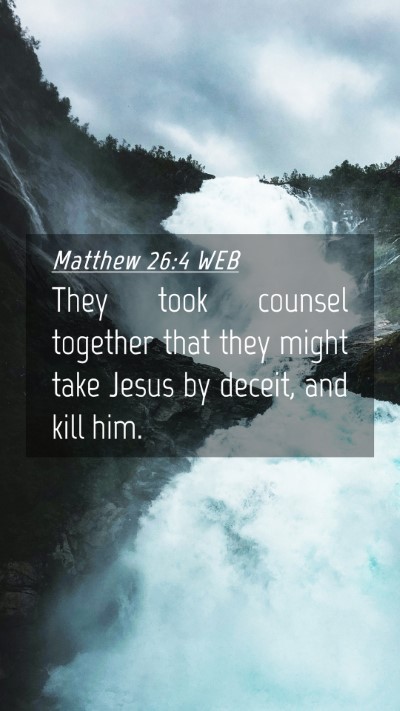 Picture 04 - Matthew 26:4 WEB Mobile Phone Wallpaper - They took counsel together that they might take - Mobile Bible Verse Wallpaper