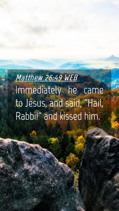 Picture 04 - Matthew 26:49 WEB Mobile Phone Wallpaper - Immediately he came to Jesus, and said, 