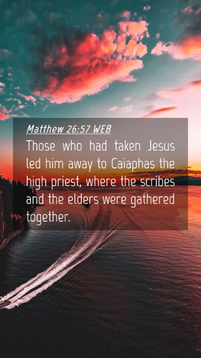 Picture 04 - Matthew 26:57 WEB Mobile Phone Wallpaper - Those who had taken Jesus led him away to - Mobile Bible Verse Wallpaper