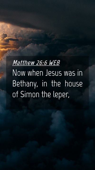 Picture 04 - Matthew 26:6 WEB Mobile Phone Wallpaper - Now when Jesus was in Bethany, in the house of - Mobile Bible Verse Wallpaper
