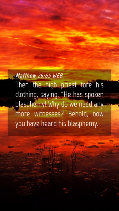 Picture 04 - Matthew 26:65 WEB Mobile Phone Wallpaper - Then the high priest tore his clothing, saying, - Mobile Bible Verse Wallpaper