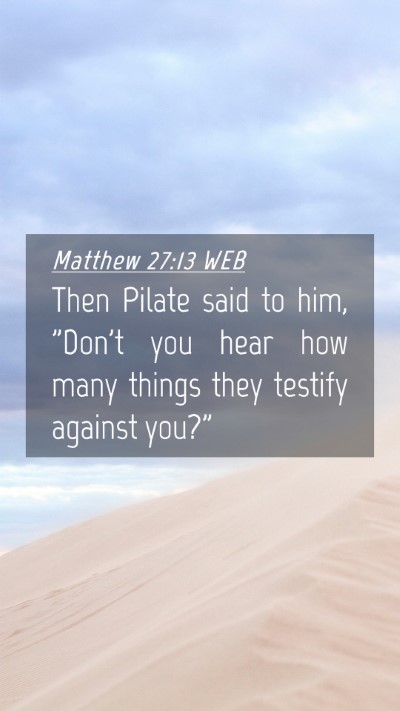 Picture 04 - Matthew 27:13 WEB Mobile Phone Wallpaper - Then Pilate said to him, 