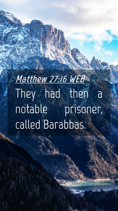 Picture 04 - Matthew 27:16 WEB Mobile Phone Wallpaper - They had then a notable prisoner, called - Mobile Bible Verse Wallpaper
