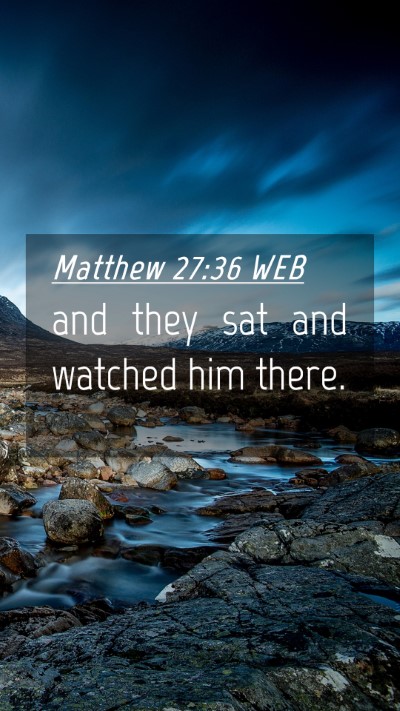 Picture 04 - Matthew 27:36 WEB Mobile Phone Wallpaper - and they sat and watched him - Mobile Bible Verse Wallpaper
