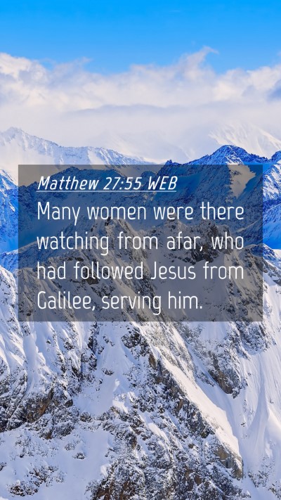 Picture 04 - Matthew 27:55 WEB Mobile Phone Wallpaper - Many women were there watching from afar, who had - Mobile Bible Verse Wallpaper