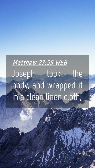 Picture 04 - Matthew 27:59 WEB Mobile Phone Wallpaper - Joseph took the body, and wrapped it in a clean - Mobile Bible Verse Wallpaper