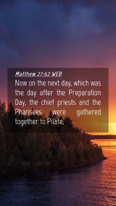 Picture 04 - Matthew 27:62 WEB Mobile Phone Wallpaper - Now on the next day, which was the day after the - Mobile Bible Verse Wallpaper