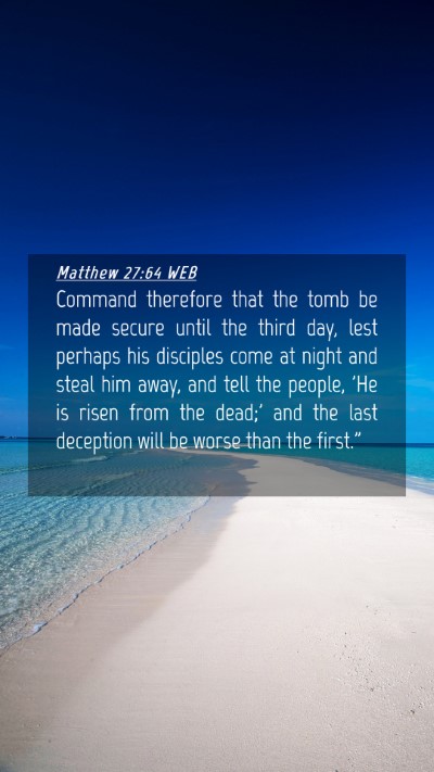 Picture 04 - Matthew 27:64 WEB Mobile Phone Wallpaper - Command therefore that the tomb be made secure - Mobile Bible Verse Wallpaper