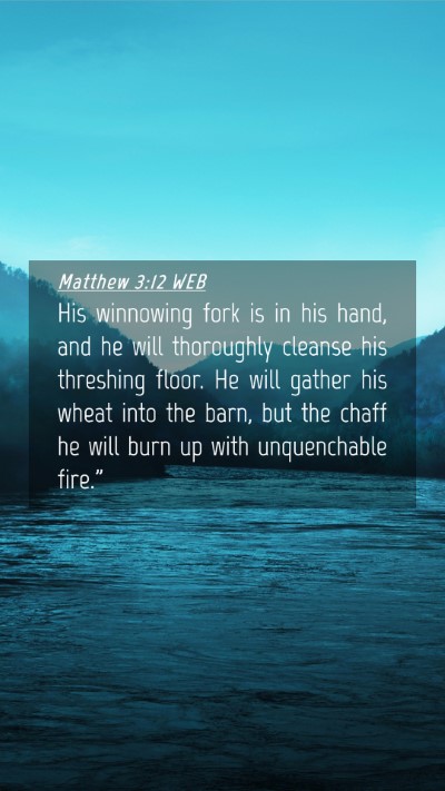 Picture 04 - Matthew 3:12 WEB Mobile Phone Wallpaper - His winnowing fork is in his hand, and he will - Mobile Bible Verse Wallpaper