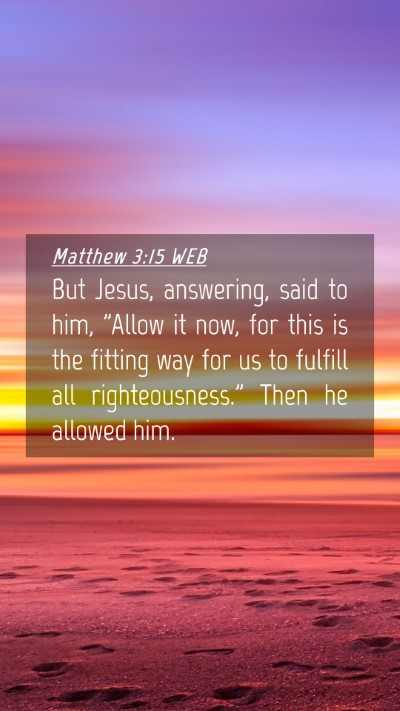 Picture 04 - Matthew 3:15 WEB Mobile Phone Wallpaper - But Jesus, answering, said to him, 