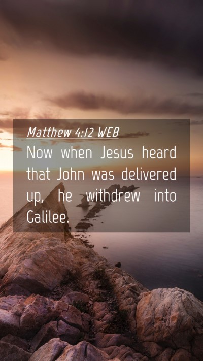 Picture 04 - Matthew 4:12 WEB Mobile Phone Wallpaper - Now when Jesus heard that John was delivered up, - Mobile Bible Verse Wallpaper