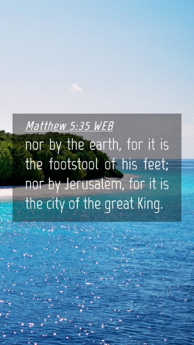 Picture 04 - Matthew 5:35 WEB Mobile Phone Wallpaper - nor by the earth, for it is the footstool of his - Mobile Bible Verse Wallpaper