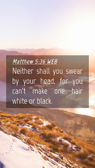 Picture 04 - Matthew 5:36 WEB Mobile Phone Wallpaper - Neither shall you swear by your head, for you - Mobile Bible Verse Wallpaper