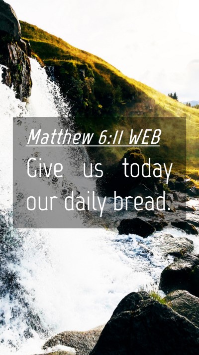 Picture 04 - Matthew 6:11 WEB Mobile Phone Wallpaper - Give us today our daily - Mobile Bible Verse Wallpaper