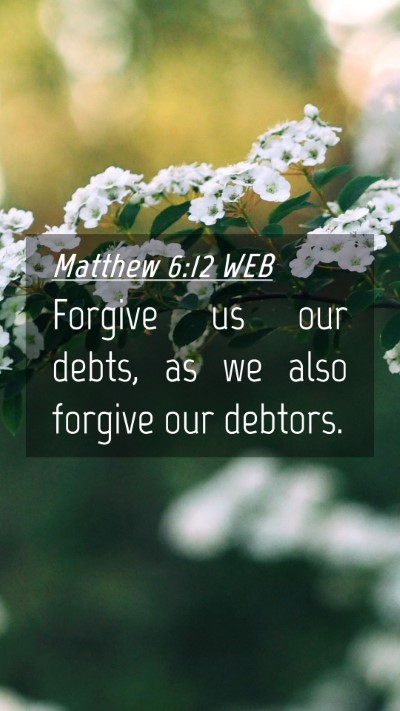 Picture 04 - Matthew 6:12 WEB Mobile Phone Wallpaper - Forgive us our debts, as we also forgive our - Mobile Bible Verse Wallpaper