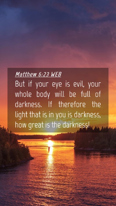 Picture 04 - Matthew 6:23 WEB Mobile Phone Wallpaper - But if your eye is evil, your whole body will be - Mobile Bible Verse Wallpaper
