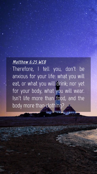 Picture 04 - Matthew 6:25 WEB Mobile Phone Wallpaper - Therefore, I tell you, don't be anxious for your - Mobile Bible Verse Wallpaper
