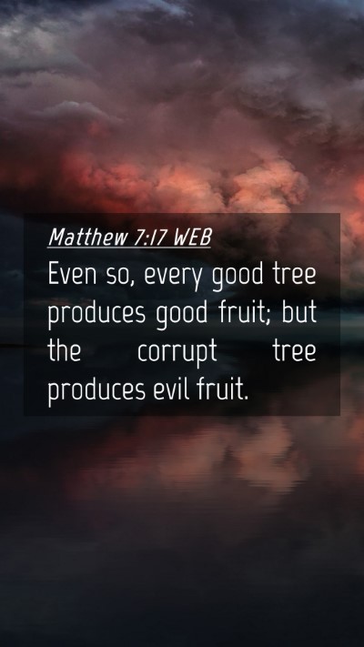 Picture 04 - Matthew 7:17 WEB Mobile Phone Wallpaper - Even so, every good tree produces good fruit; but - Mobile Bible Verse Wallpaper