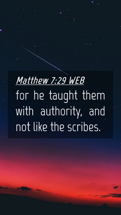 Picture 04 - Matthew 7:29 WEB Mobile Phone Wallpaper - for he taught them with authority, and not like - Mobile Bible Verse Wallpaper