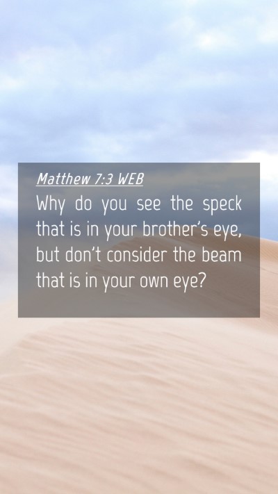Picture 04 - Matthew 7:3 WEB Mobile Phone Wallpaper - Why do you see the speck that is in your - Mobile Bible Verse Wallpaper