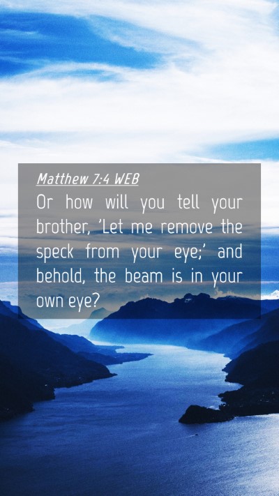 Picture 04 - Matthew 7:4 WEB Mobile Phone Wallpaper - Or how will you tell your brother, 'Let me remove - Mobile Bible Verse Wallpaper