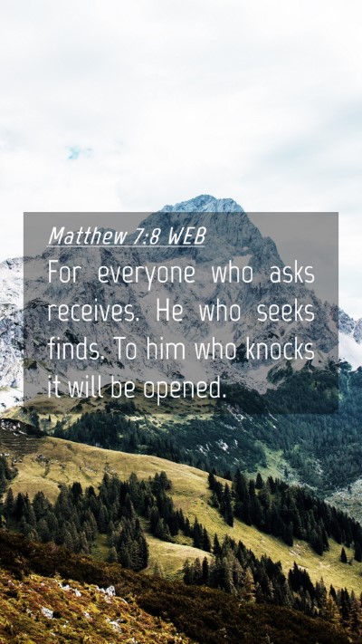 Picture 04 - Matthew 7:8 WEB Mobile Phone Wallpaper - For everyone who asks receives. He who seeks - Mobile Bible Verse Wallpaper