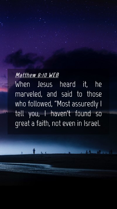 Picture 04 - Matthew 8:10 WEB Mobile Phone Wallpaper - When Jesus heard it, he marveled, and said to - Mobile Bible Verse Wallpaper