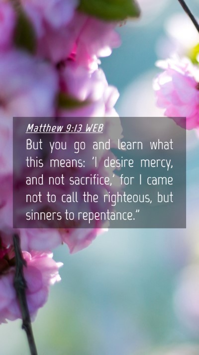 Picture 04 - Matthew 9:13 WEB Mobile Phone Wallpaper - But you go and learn what this means: 'I desire - Mobile Bible Verse Wallpaper