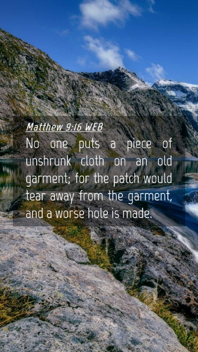 Picture 04 - Matthew 9:16 WEB Mobile Phone Wallpaper - No one puts a piece of unshrunk cloth on an old - Mobile Bible Verse Wallpaper