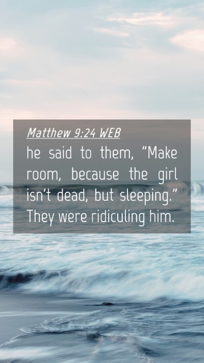 Picture 04 - Matthew 9:24 WEB Mobile Phone Wallpaper - he said to them, 