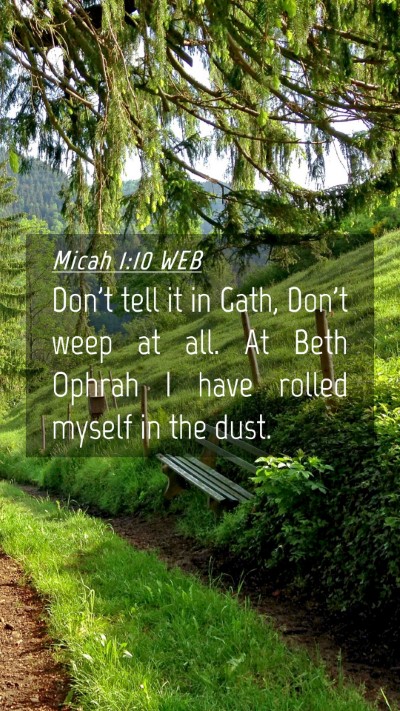Picture 04 - Micah 1:10 WEB Mobile Phone Wallpaper - Don't tell it in Gath, Don't weep at all. At Beth - Mobile Bible Verse Wallpaper