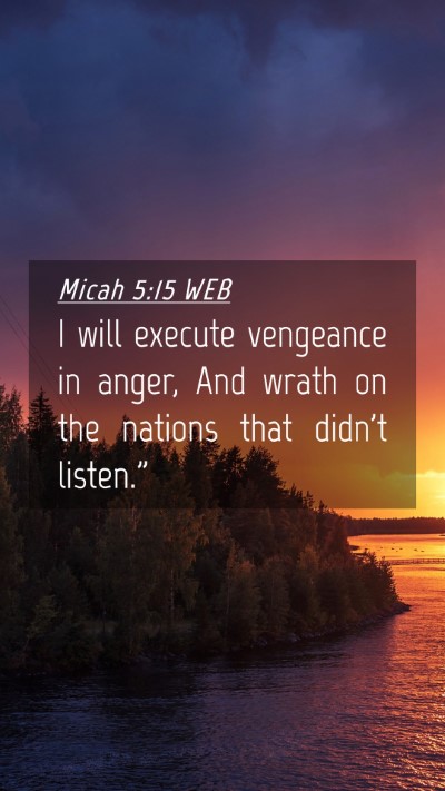 Picture 04 - Micah 5:15 WEB Mobile Phone Wallpaper - I will execute vengeance in anger, And wrath on - Mobile Bible Verse Wallpaper