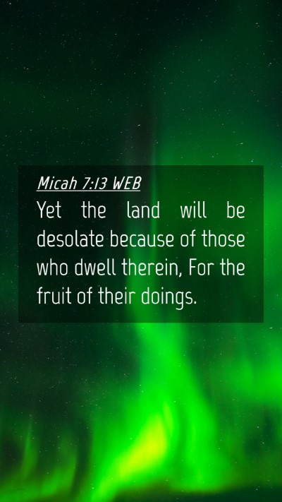 Picture 04 - Micah 7:13 WEB Mobile Phone Wallpaper - Yet the land will be desolate because of those - Mobile Bible Verse Wallpaper