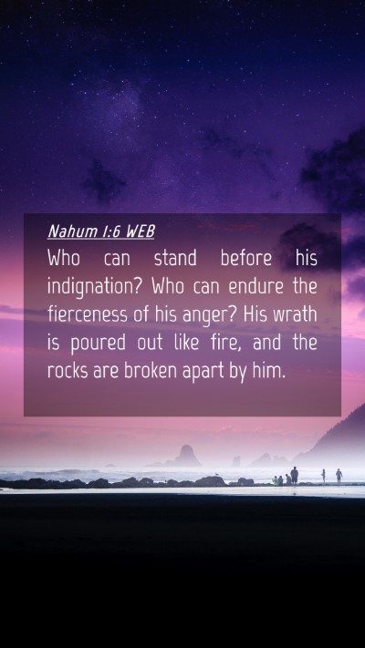 Picture 04 - Nahum 1:6 WEB Mobile Phone Wallpaper - Who can stand before his indignation? Who can - Mobile Bible Verse Wallpaper