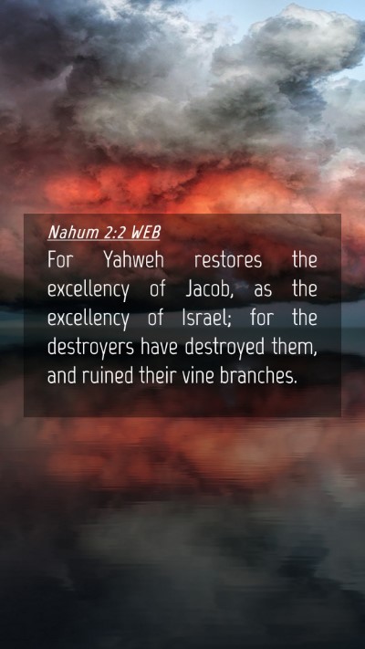 Picture 04 - Nahum 2:2 WEB Mobile Phone Wallpaper - For Yahweh restores the excellency of Jacob, as - Mobile Bible Verse Wallpaper