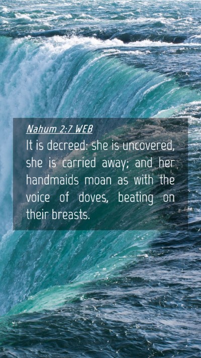 Picture 04 - Nahum 2:7 WEB Mobile Phone Wallpaper - It is decreed: she is uncovered, she is carried - Mobile Bible Verse Wallpaper