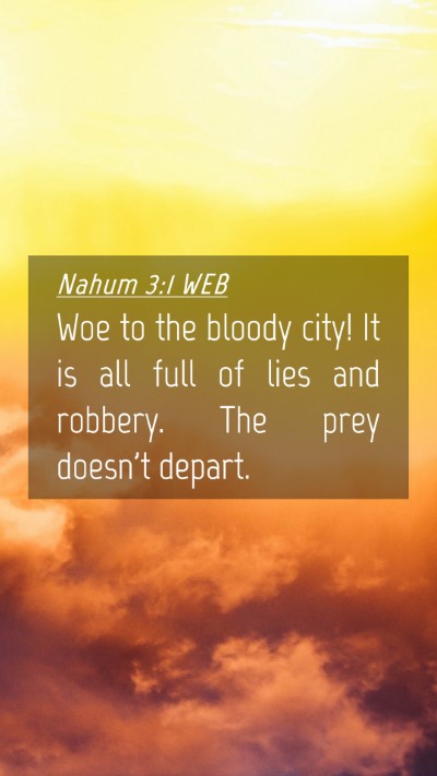Picture 04 - Nahum 3:1 WEB Mobile Phone Wallpaper - Woe to the bloody city! It is all full of lies - Mobile Bible Verse Wallpaper